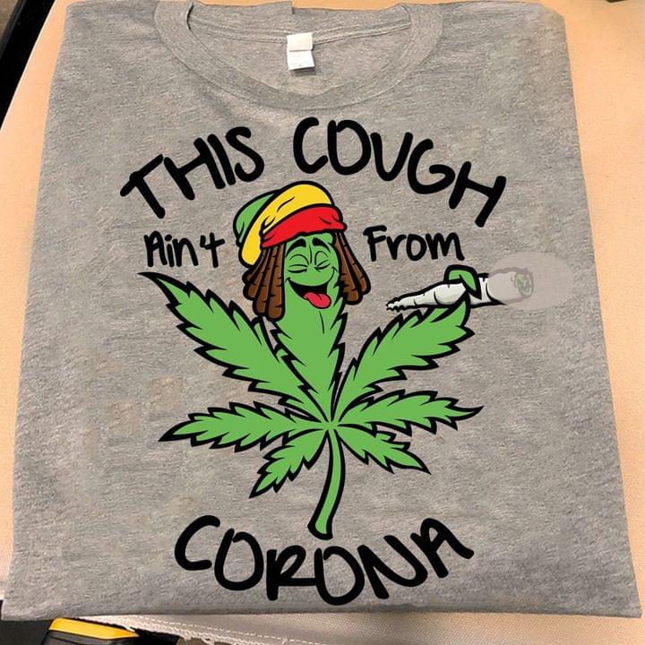 This Cough Ain't From Corona Weed Shirt