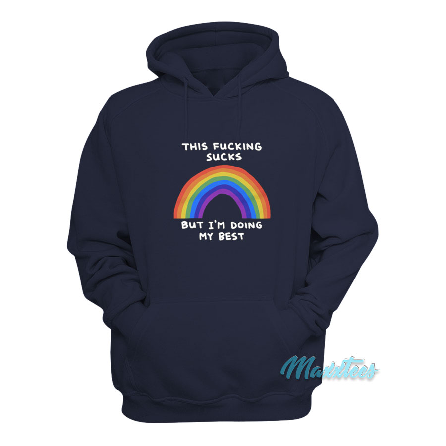 This Fucking Sucks But I'm Doing My Best Rainbow Hoodie