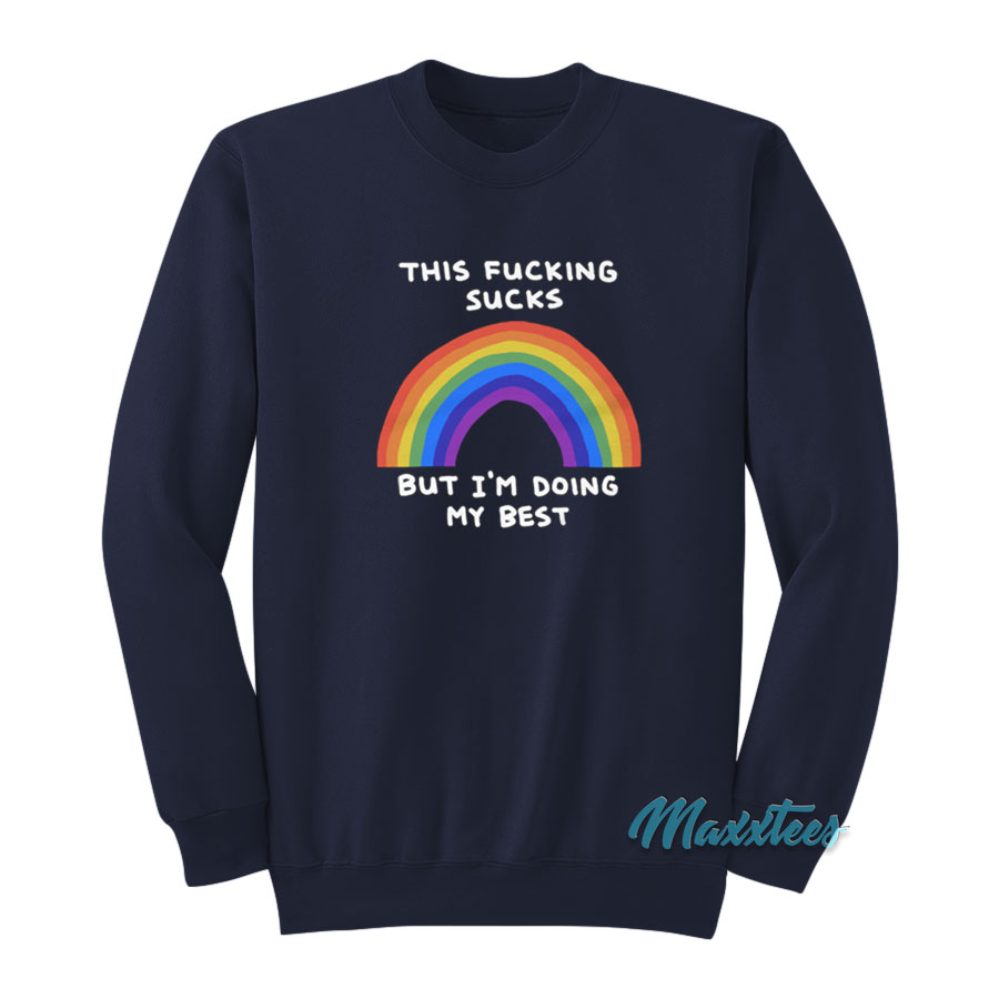 This Fucking Sucks But I'm Doing My Best Rainbow Sweatshirt