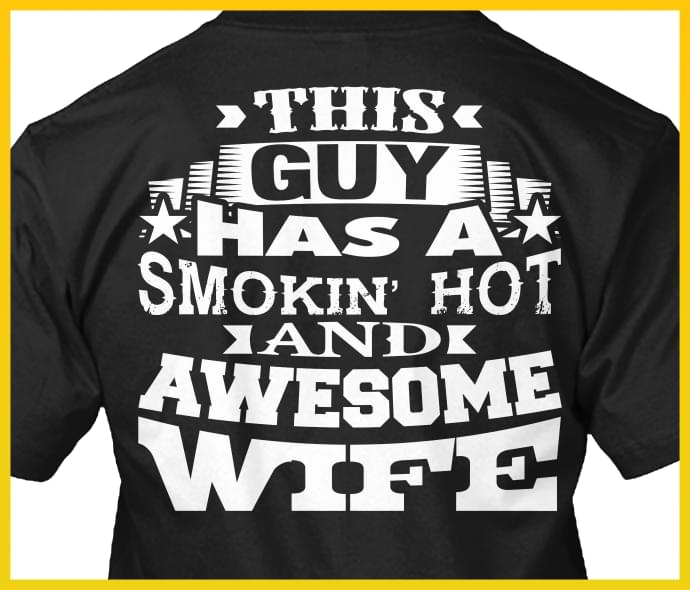 This Guy Has A Smokin' Hot And Awesome Wife Shirt