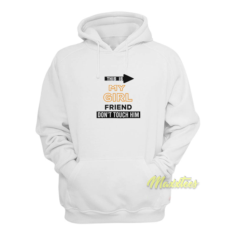 This Is My Girlfriend Don't Touch Him Hoodie