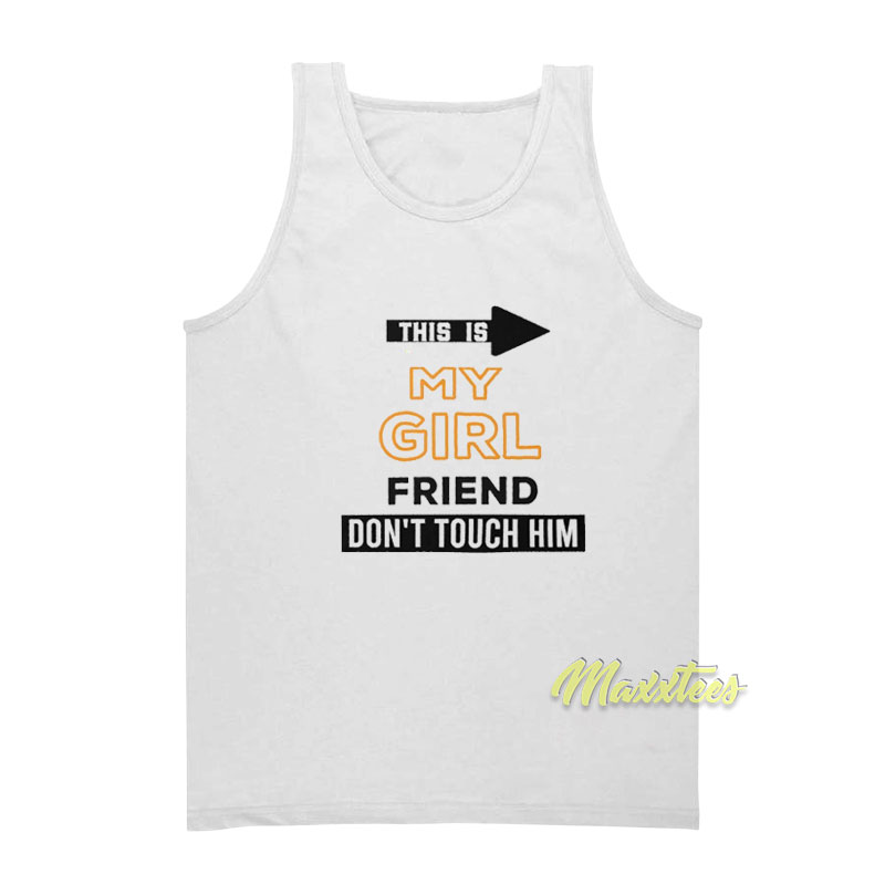 This Is My Girlfriend Don't Touch Him Tank Top