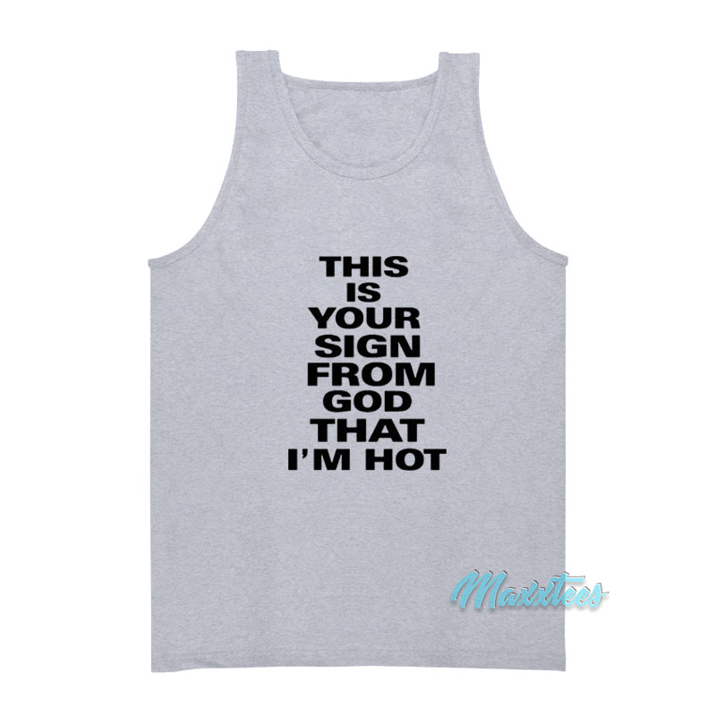 This Is Your Sign From God That I'm Hot Tank Top
