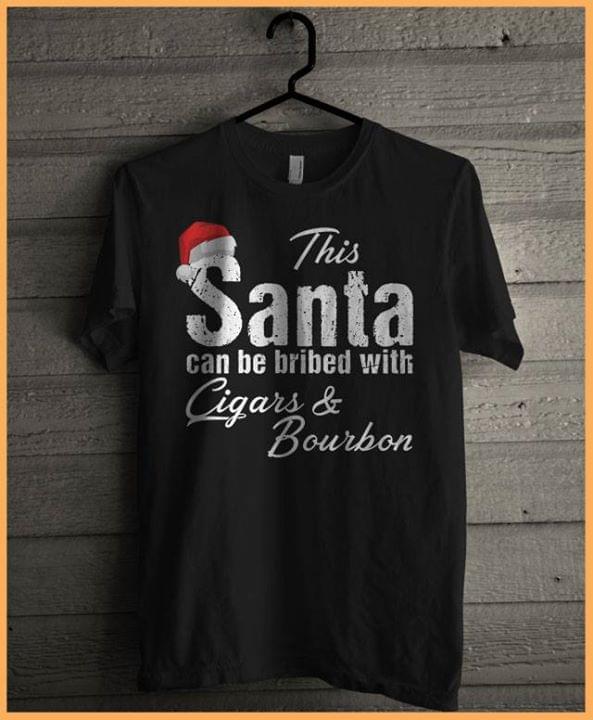This Santa Can Be Bribed With Cigars & Bourbon Shirt