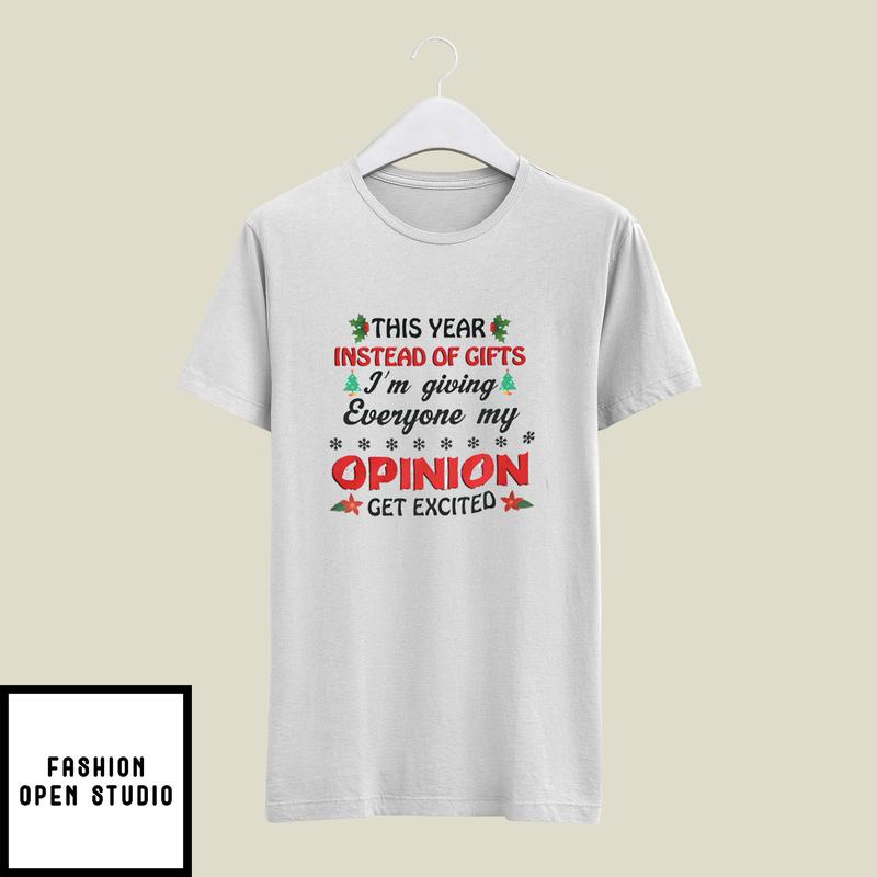 This Year Instead Of Gift I’m Giving Everyone My Opinion T-shirt
