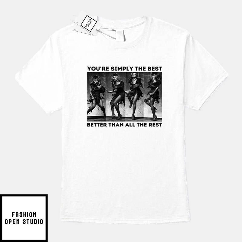 Tina Turner You’re Simply The Best Better Than All The Rest T-shirt