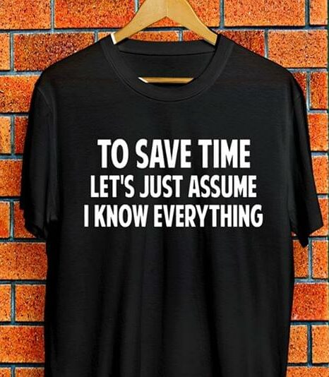 To Save Time Let's Just Assume I Know Everything Halloween Shirt