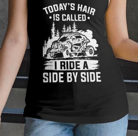 Today's Hair Is Called I Ride A Side By Side Vehicle Race Shirt