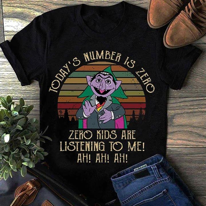 Today's Number Is Zero Zero Kids Are Listening To Me Ah Ah Ah Shirt