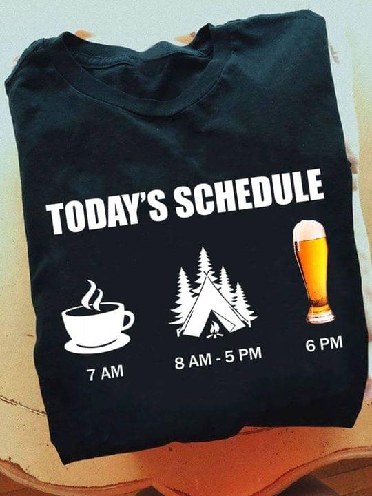 Today's Schedule 7am Hot Coffee 8am – 5pm Camping 6pm Beer Shirt