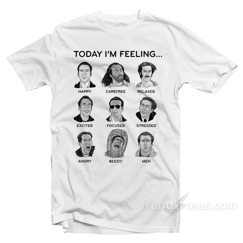 Today I'm Feeling Nicolas Cage T-shirt