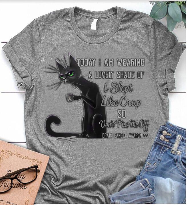 Today I Am Wearing A Lovely Shade Of I Slept Like Crap So Don't Piss Me Off Brain Cancer Awareness Black Cat Ribbon Cup Shirt
