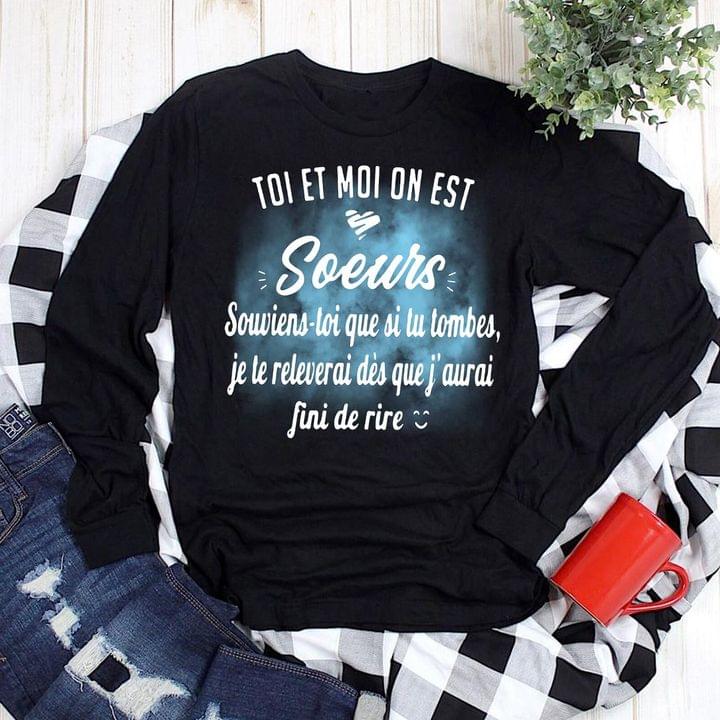Toi Et Moi On Est Soeurs Souviens Toi Que Si Tu Tombes Je Le Releverai Des Que J'aurai Fini De Rire Shirt