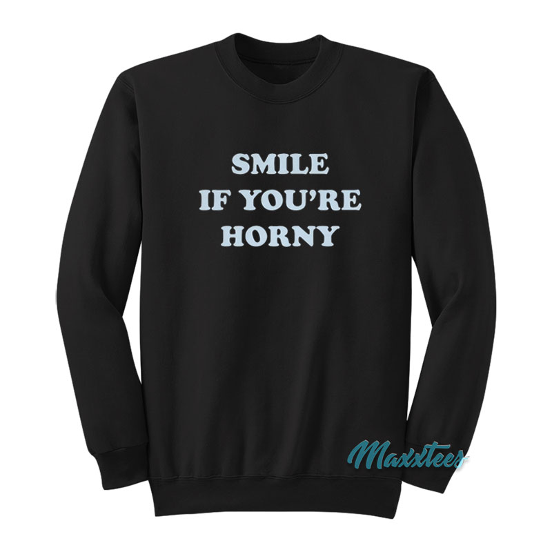 Tommy Chong Smile If You're Horny Sweatshirt