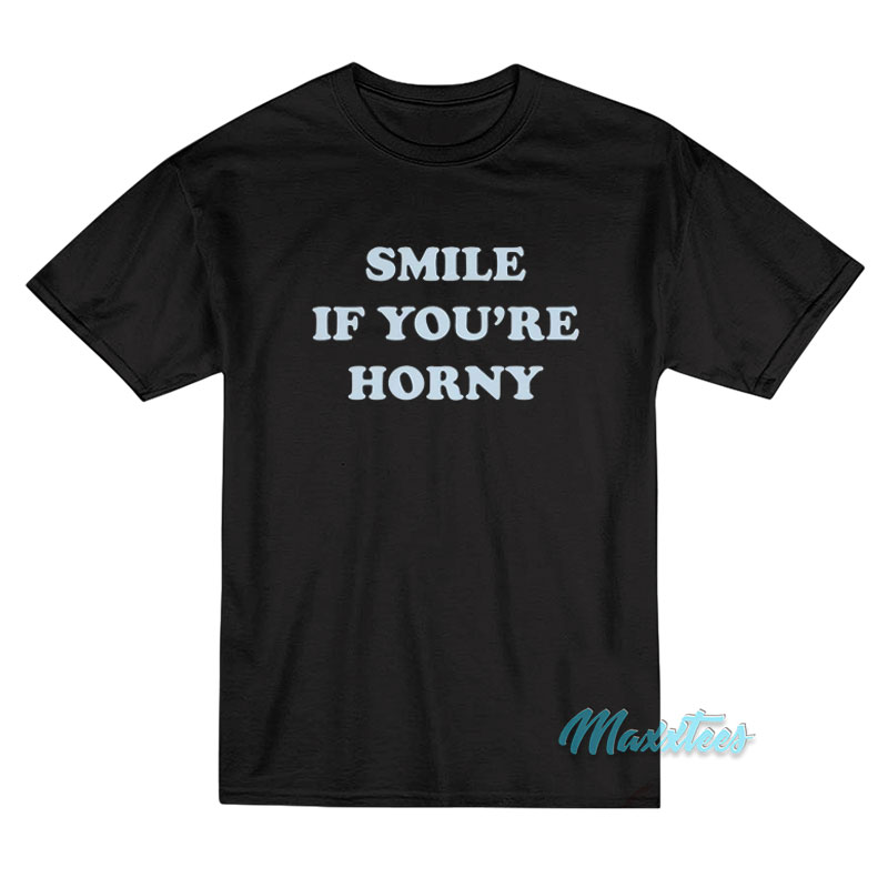 Tommy Chong Smile If You're Horny T-shirt