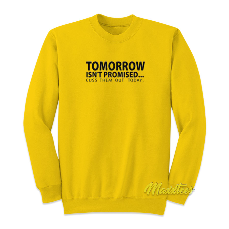 Tomorrow Isn't Promised Cus Them Out Today Sweatshirt