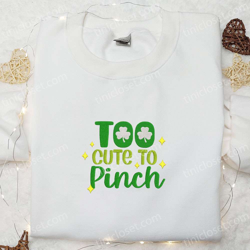Too Cute To Pinch Embroidered Shirt, Saint Patrick’s Day Embroidered Hoodie, Best Holiday Gift Ideas