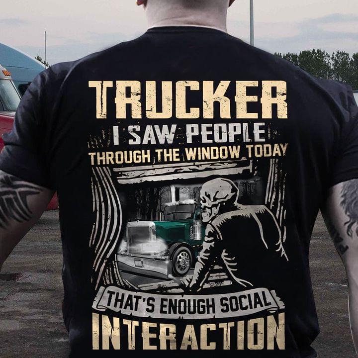 Trucker I Saw People Through The Window Today That's Enough Social Interaction Skeleton Truck Shirt