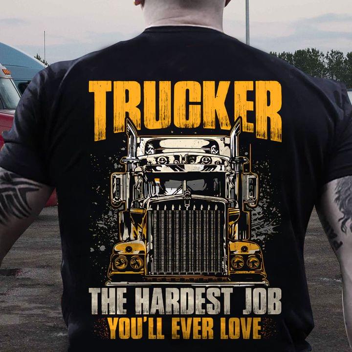 Trucker The Hardest Job You'll Ever Love Truck Shirt