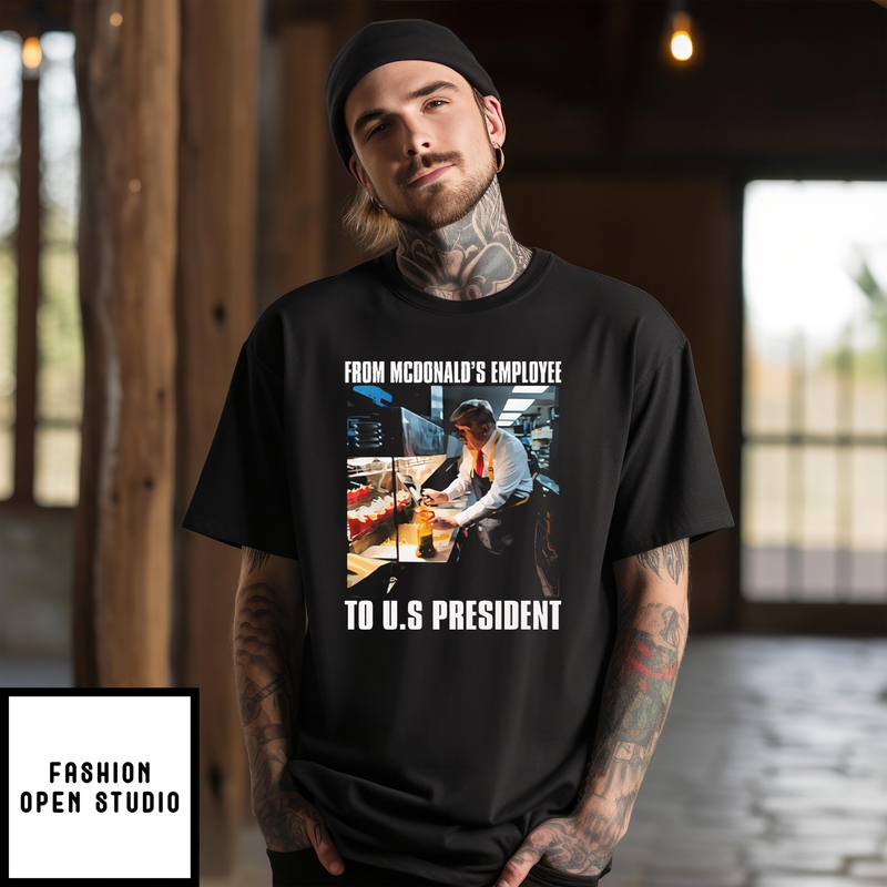 Trump From Mcdonald’s Employee To U.s President T-shirt