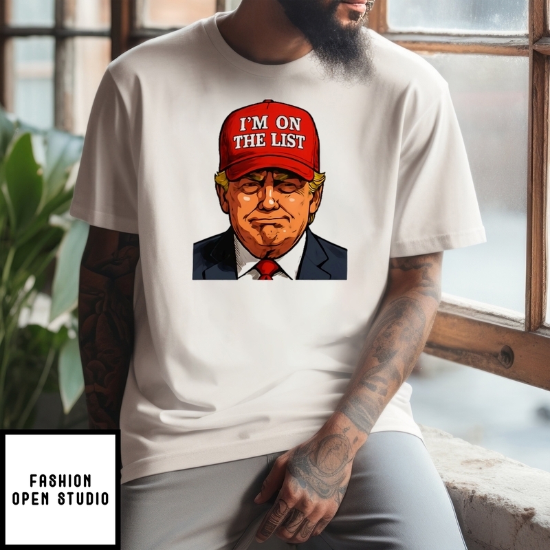 Trump I’m On The List Epstein Sarcastic Political T-shirt