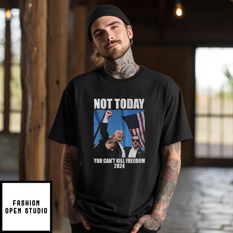 Trump Shooting Not Today You Can’t Kill Freedom 2024 T-shirt