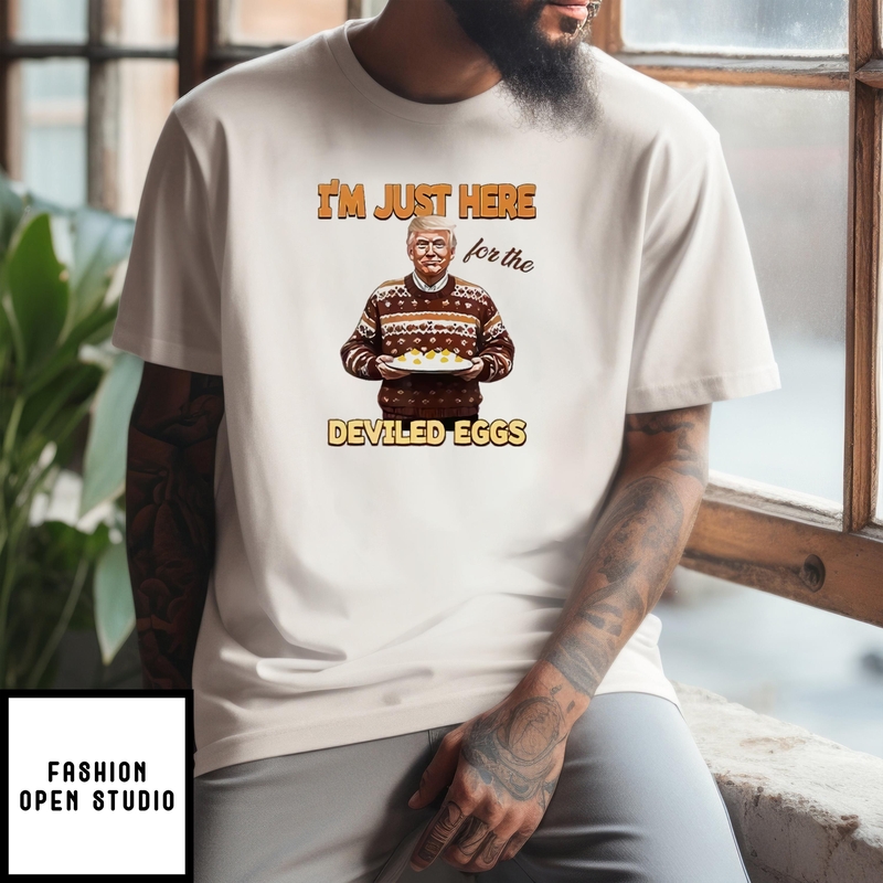 Trump Thanksgiving I’m Just Here For The Deviled Eggs T-shirt