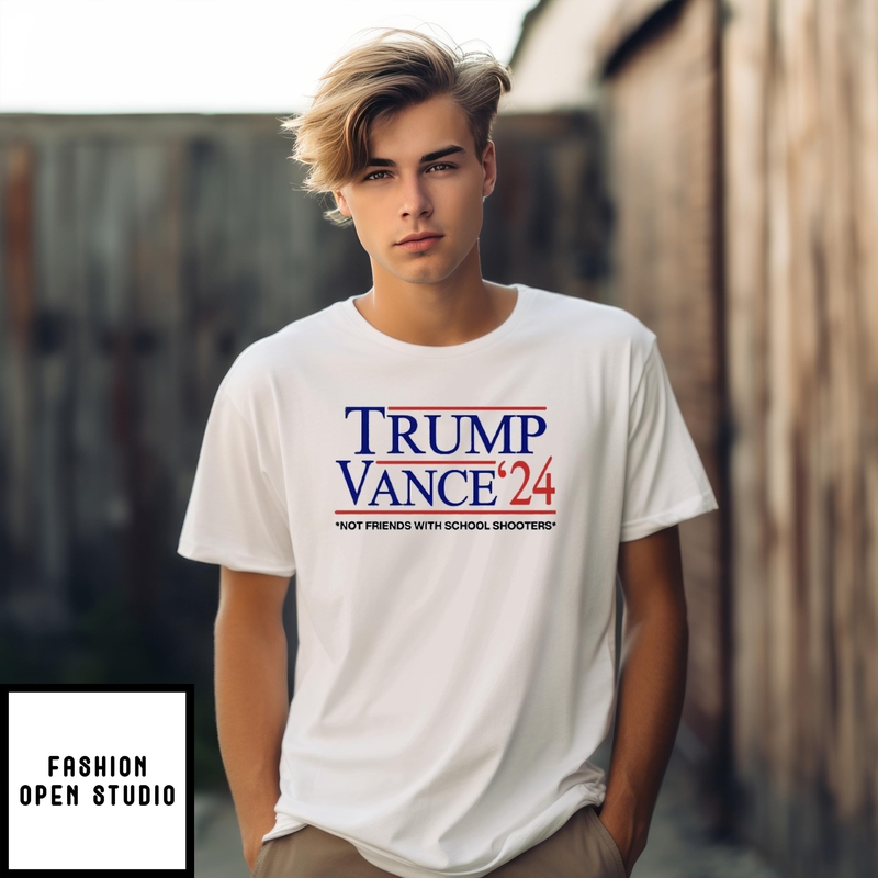 Trump Vance ’24 Not Friends With School Shooters T-shirt