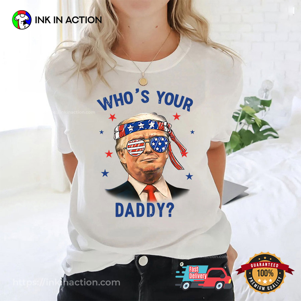 Trump Wearing American Flag Glasses Who’s Your Daddy T-shirt