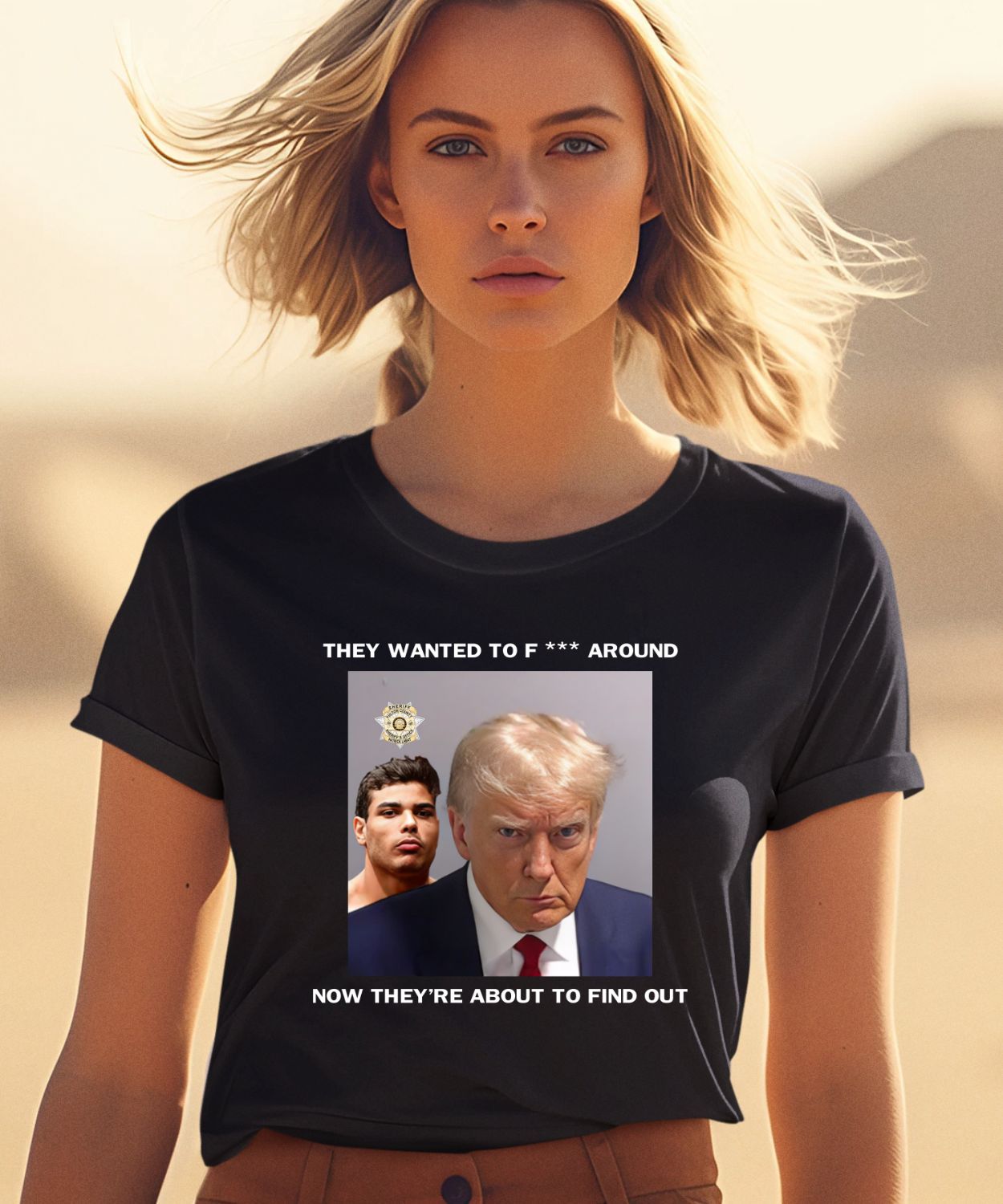 Trump X Paulo Mugshot They Want To Fuck Around Now They’re About To Find Out Shirt