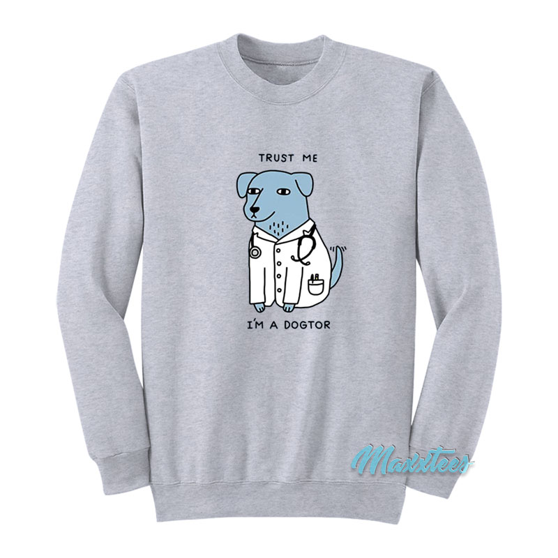 Trust Me I'm A Dogtor Sweatshirt