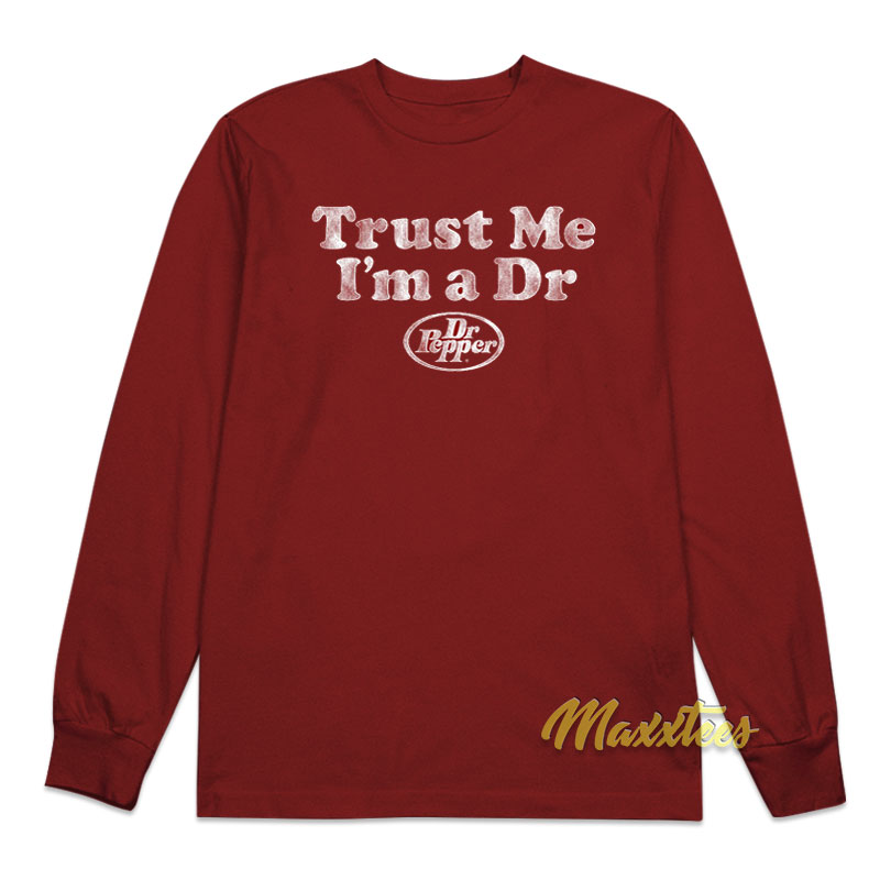 Trust Me I'm A Dr Dr Pepper Long Sleeve Shirt