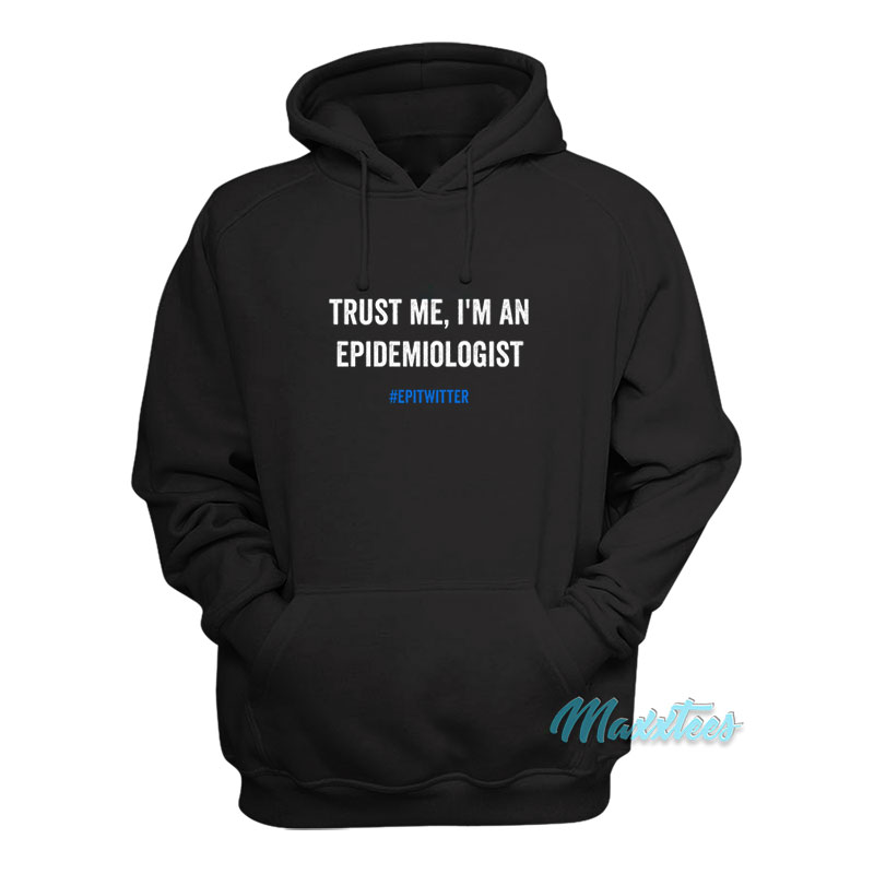 Trust Me I'm An Epidemiologist Hoodie