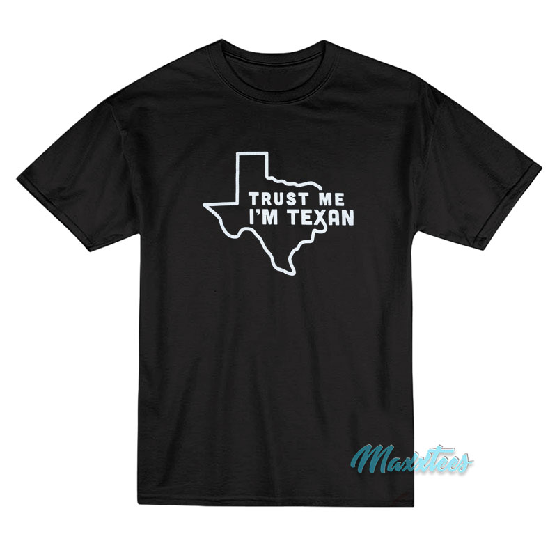 Trust Me I'm Texan T-shirt