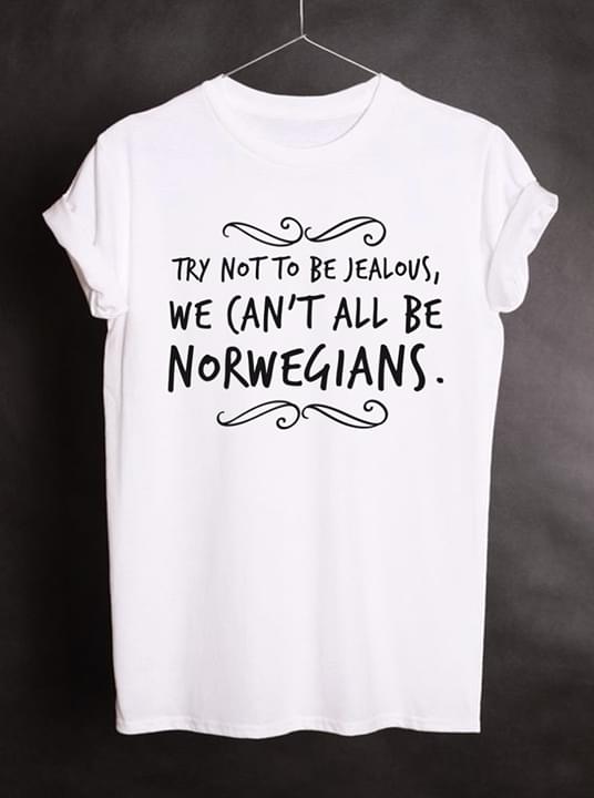 Try Not To Be Jealovs We Can't All Be Norwegians Shirt