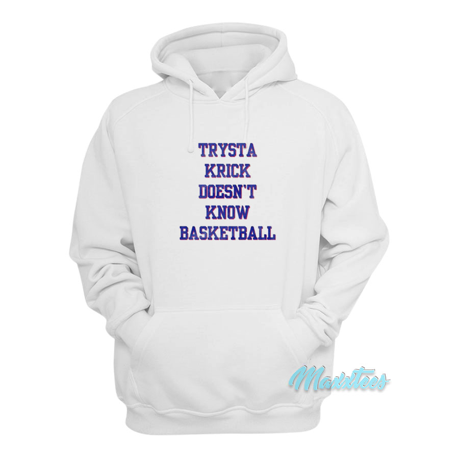 Trysta Krick Doesn't Know Basketball Hoodie