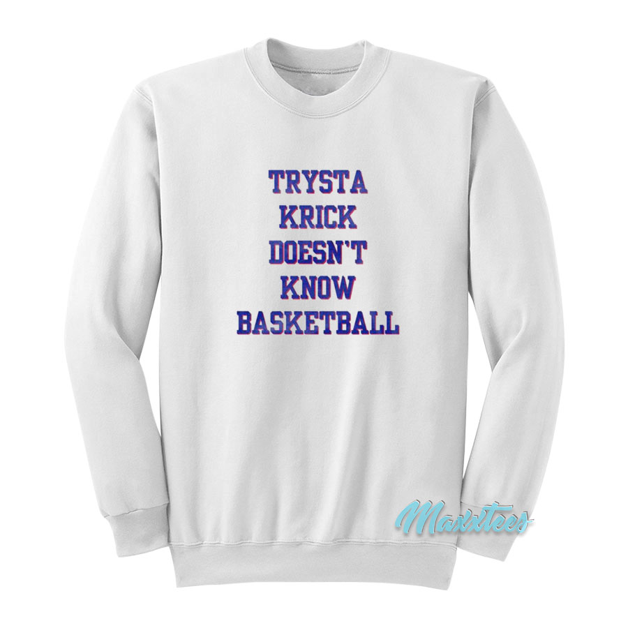 Trysta Krick Doesn't Know Basketball Sweatshirt