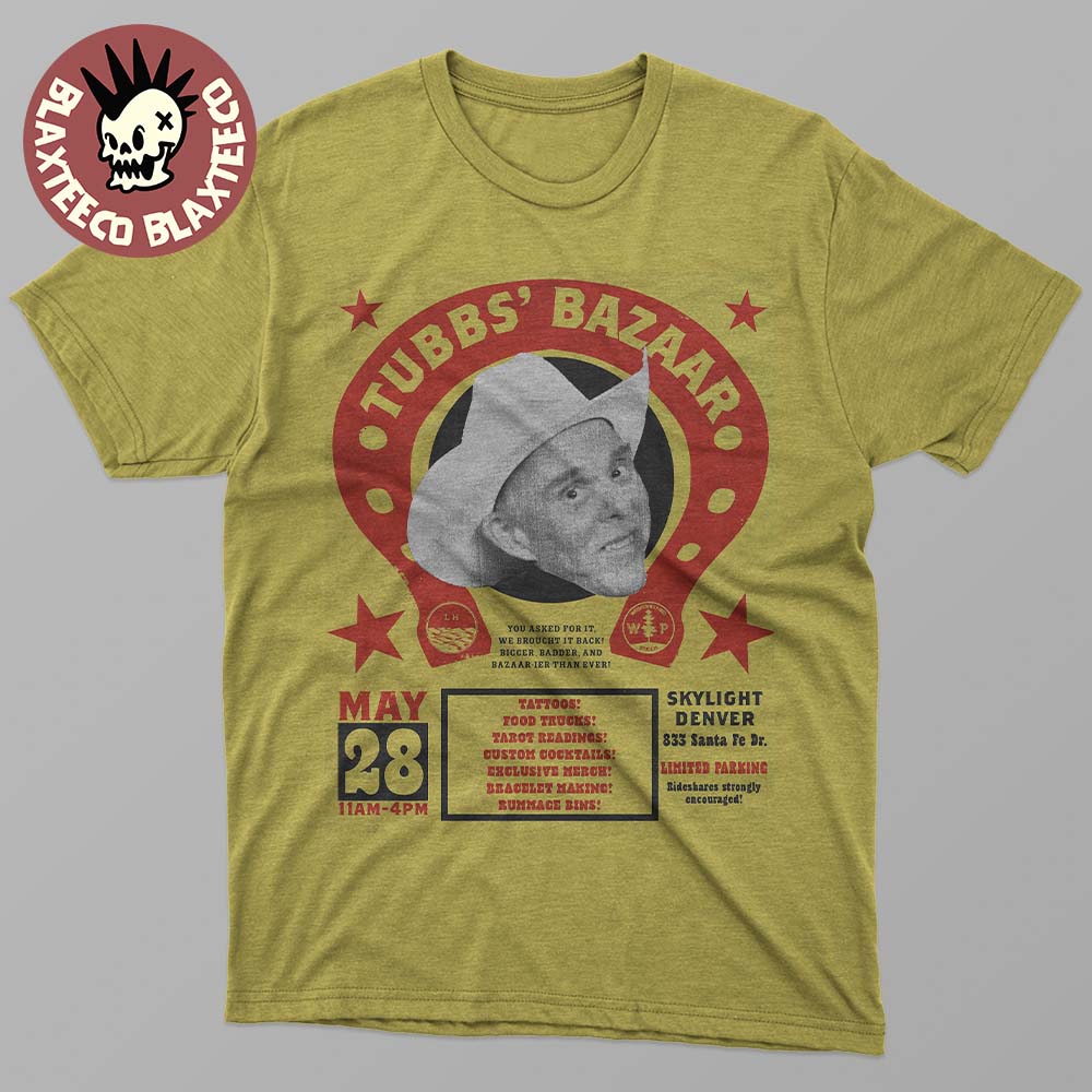 Tubbs’ Bazaar Return To Denver 2025 Skylight Denver On May 28 2025 Bigger Badder And Bazaar-ier Than Ever Classic T-shirt