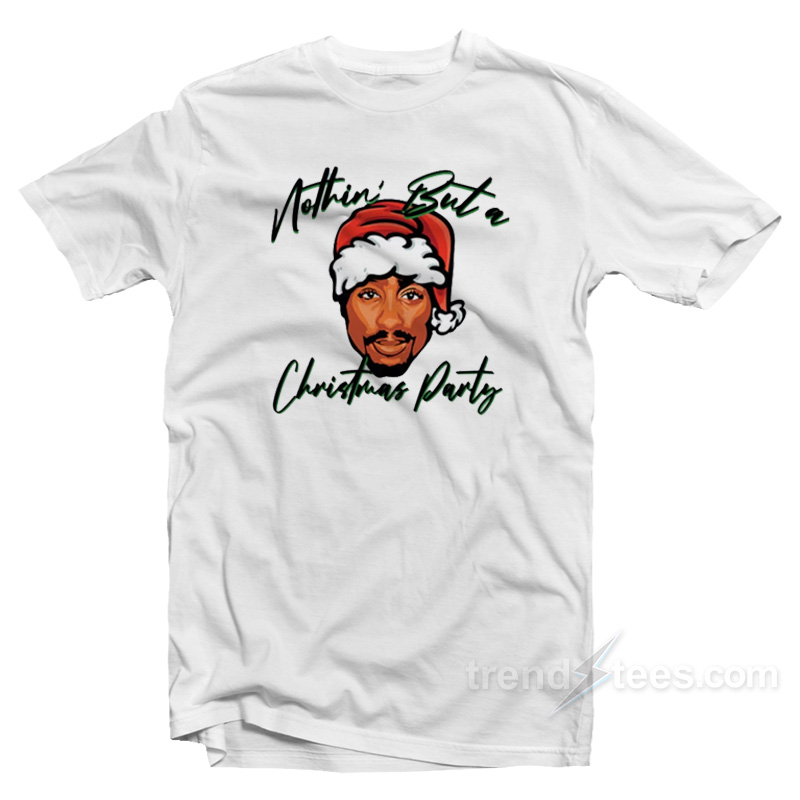 Tupac Ain't Nothin But A Christmas Party T-shirt