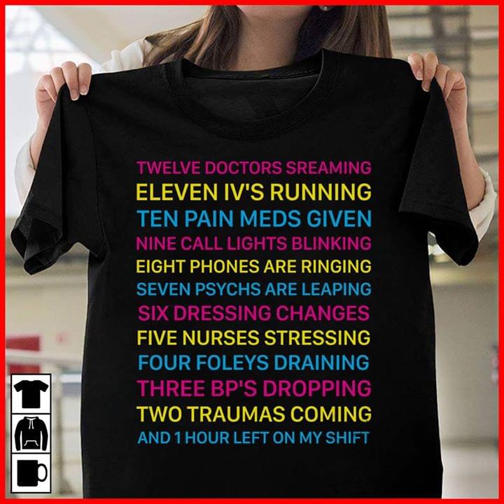 Twelve Doctors Sreaming Eleven Iv's Running Ten Pain Meds Given Nine Call Shirt