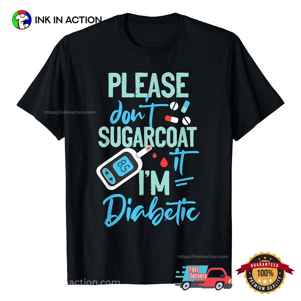 Type 1 Diabetes Awareness Please Don’t Sugarcoat Diabetic T-shirt