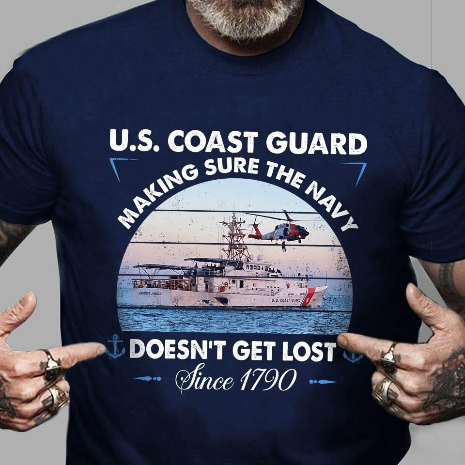 U.s. Coast Guard Making Sure The Navy Doesn't Get Lost Since 1790, Vintage Old Shirt