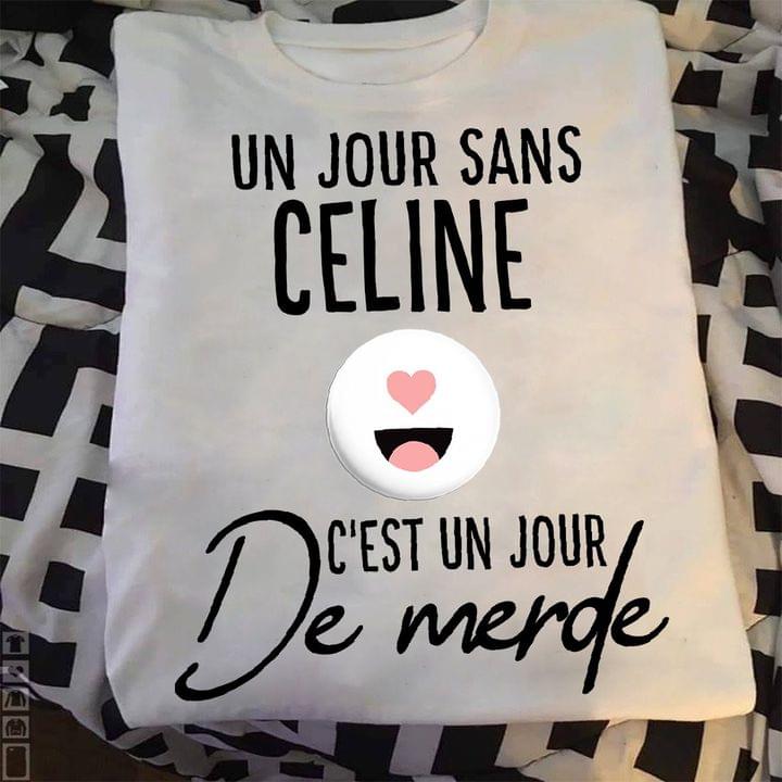Un Jour Sans Celine C'est Un Jour De Merde French Happy Face Shirt