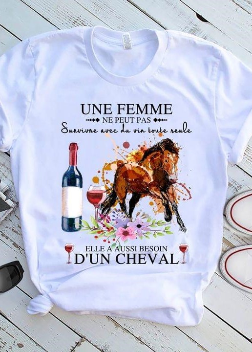 Une Femme Ne Peut Pas Elle A Aussi Besoin D'un Cheval Horse Red Wine Shirt