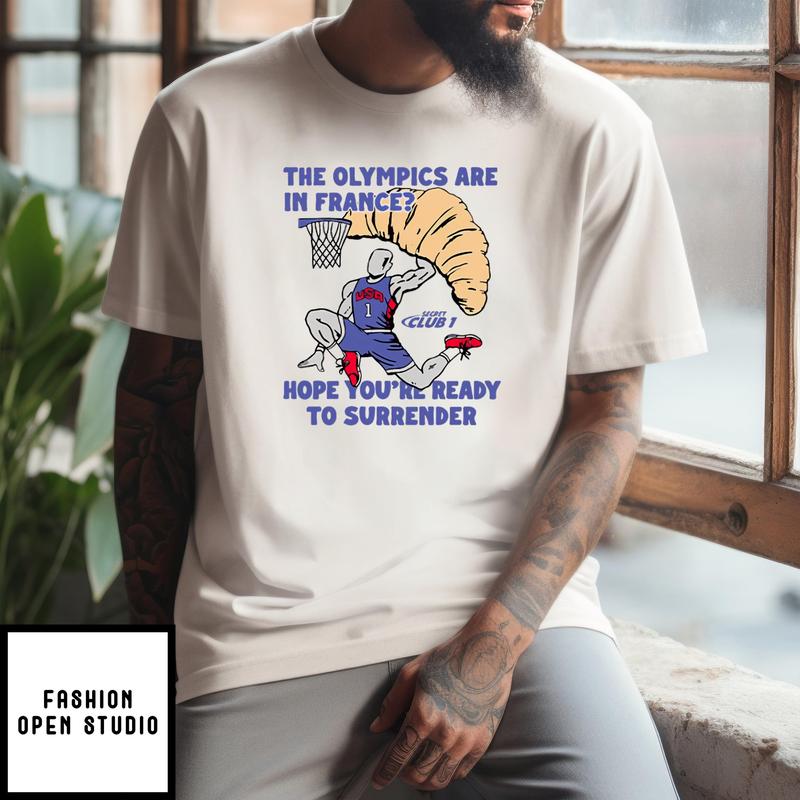 Usa The Olympics Are In France Hope You’re Ready To Surrender T-shirt