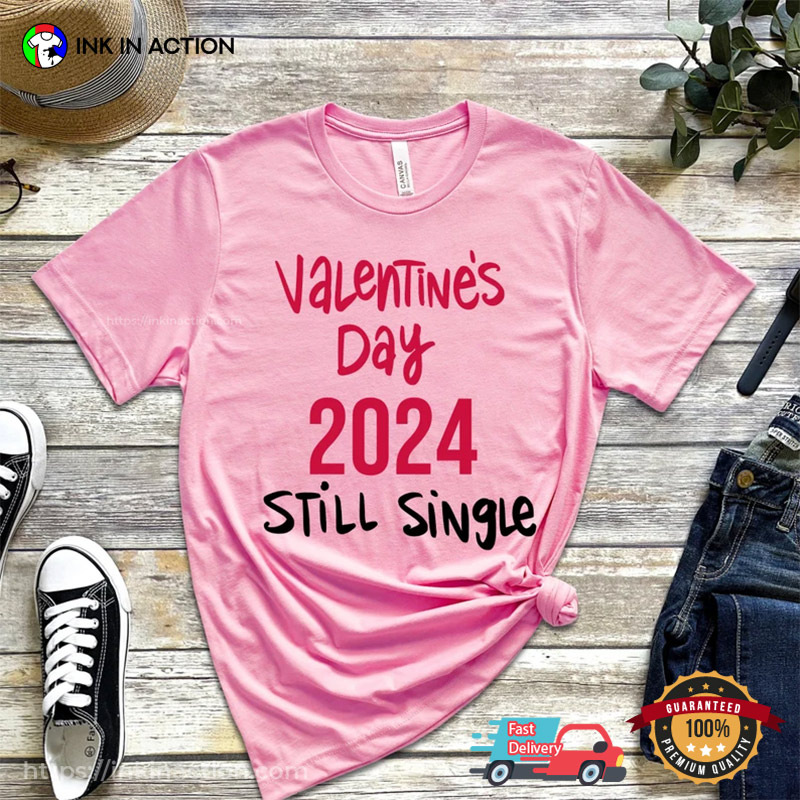Valentine’s Day 2024 Still Single Funny Singles Day T-shirt