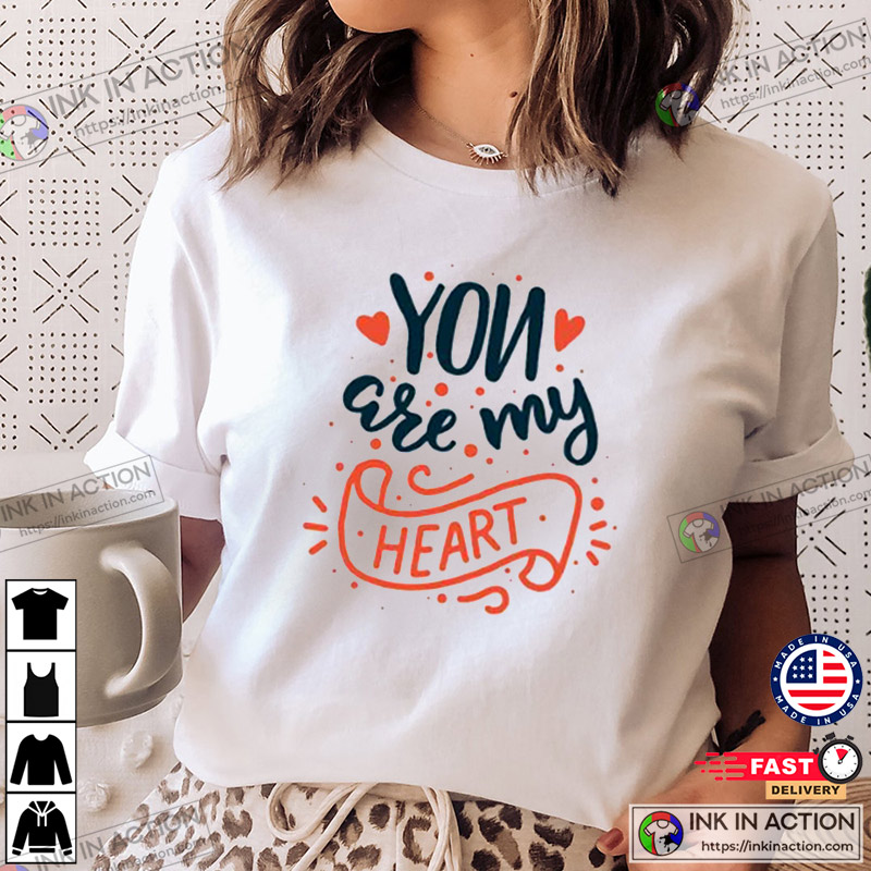 Valentine’s Day You Are My Heart T-shirt