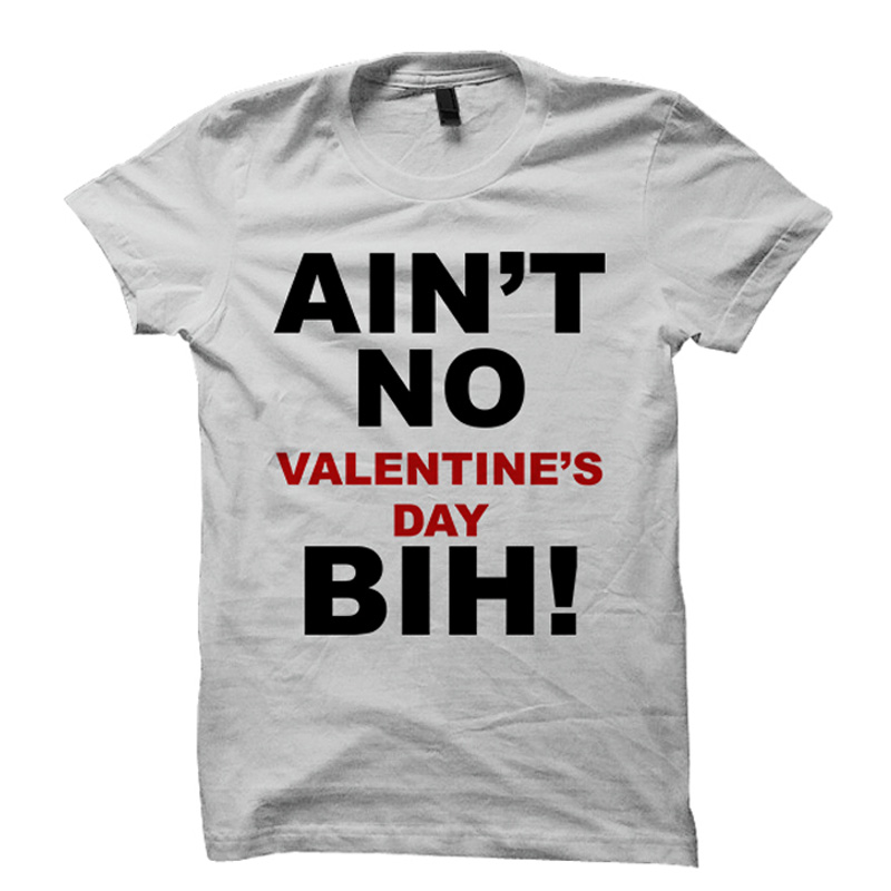 Valentines Day T-shirt Ain't No Valentine's Day Bih T-shirt