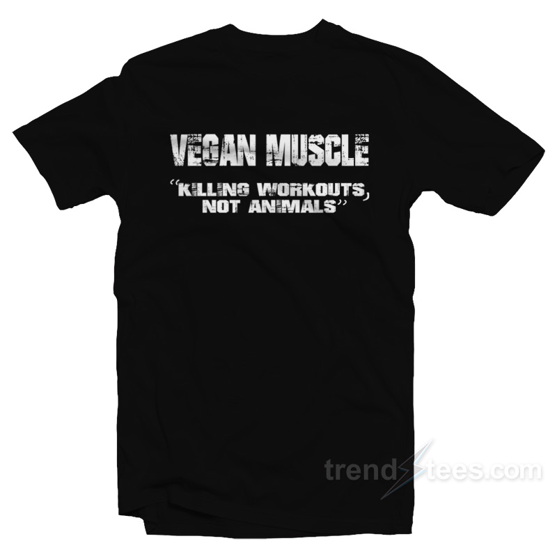 Vegan Muscle "killing Workouts, Not Animals" T-shirt