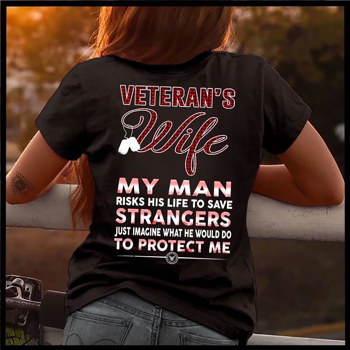 Veteran's Wife My Man Risks His Life To Save Strangers Shirt